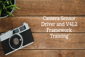 Camera Sensor Driver and V4l2 framework training (Self Paced Pre recorded Videos  )